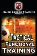 Tactical Functional Training: Elite Soccer Training di Elite Soccer Training edito da Createspace