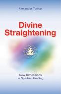 Divine Straightening di Alexander Toskar edito da Balboa Press