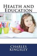 Health and Education di Charles Kingsley edito da Createspace