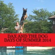 Dax and the Dog Days of Summer 2014: 2014 di Ed Hazelwood edito da Createspace