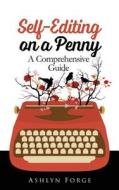 Self-Editing on a Penny: A Comprehensive Guide di Ashlyn Forge edito da Createspace