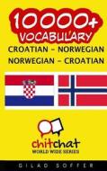 10000+ Croatian - Norwegian Norwegian - Croatian Vocabulary di Gilad Soffer edito da Createspace