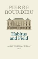 Habitus And Field di Pierre Bourdieu edito da Polity Press