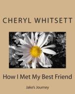 How I Met My Best Friend di Cheryl Ann Whitsett edito da Createspace