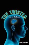 The Twisted: Sane Vs the Insane di Gary Turcotte edito da Createspace
