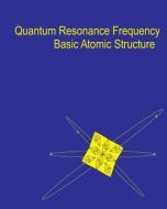 Quantum Resonance Frequency: A Theory on the Fundamental Nature of Matter and Energy in the Universe di Sean a. Ellis edito da Createspace