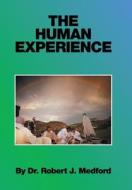 The Human Experience di Dr Robert J Medford edito da Xlibris
