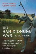The Han-Xiongnu War, 133 BC-89 AD di Scott Crawford edito da Pen & Sword Books Ltd
