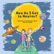 How Do I Get to Heaven? di Nancy Gorrell edito da CF4KIDS