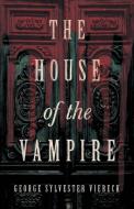 The House of the Vampire di George Sylvester Viereck edito da Read Books