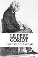 Le Pere Goriot di Honore De Balzac edito da Createspace Independent Publishing Platform