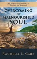 Overcoming My Malnourished Soul di Rochelle L. Carr edito da XULON PR
