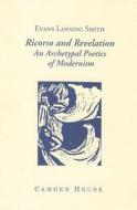 Ricorso and Revelation: An Archetypal Poetics of Modernism di Evans Lansing Smith edito da Camden House (NY)