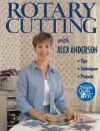 Rotary Cutting with Alex Anderson - Print on Demand Edition di Alex Anderson edito da C&T Publishing, Inc.