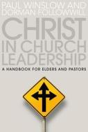 Christ in Church Leadership di Dorman Followwill, Paul Winslow edito da Discovery House Publishers