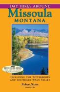 Day Hikes Around Missoula, Montana: Including the Bitterroots and the Seeley-Swan Valley di Robert Stone edito da DAY HIKE BOOKS