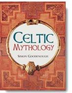 Celtic Mythology di Simon Goodenough edito da Todtri Productions
