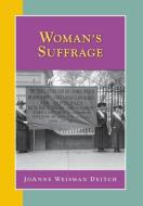 Woman's Suffrage di JoAnne Weisman Deitch edito da HISTORY COMPASS LLC