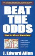 Beat the Odds: How to Win at Gambling! di J. Edward Allen edito da Cardoza Publishing