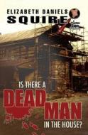 Is There A Dead Man In The House? di Elizabeth Daniels Squire edito da Five Star Publications