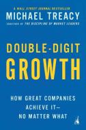 Double-Digit Growth: How Great Companies Achieve It--No Matter What di Michael Treacy edito da PORTFOLIO