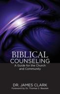 Biblical Counseling di James Clark edito da Grace Acres, Inc.