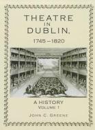 Theatre in Dublin, 1745-1820 di Unknown edito da RLPG