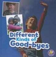 Different Kinds of Good-Byes di Shelley Rotner, Sheila Kelly edito da A+ Books