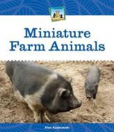 Miniature Farm Animals di Alex Kuskowski edito da Abdo Publishing Company