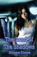 The Land Of The Shadows di Elissa Daye edito da World Castle Publishing