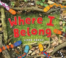 Where I Belong di Linda Kranz edito da Taylor Trade Publishing
