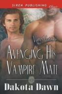Avenging His Vampire Mate [Vamp Mates 6] (Siren Publishing Classic Manlove) di Dakota Dawn edito da SIREN PUB