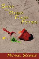 Sand and Other Flash Fiction, Short Stories di Michael Scofield edito da Sunstone Press