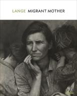 Dorothea Lange: Migrant Mother, Nipomo, California di Sarah Hermanson Meister edito da Museum of Modern Art