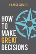 How to Make Great Decisions di Fr Mike Schmitz edito da WELLSPRING