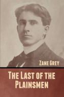 The Last Of The Plainsmen di Zane Grey edito da Bibliotech Press