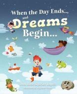 When the Day Ends and Dreams Begin di Don Rose, Javier Lopez edito da MASCOT BOOKS