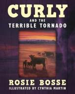 Curly And The Terrible Tornado di Bosse Rosie Bosse edito da Imperium Publishing