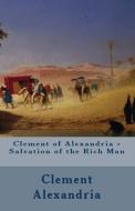 Salvation of the Rich Man di Clement Of Alexandria edito da Lighthouse Publishing