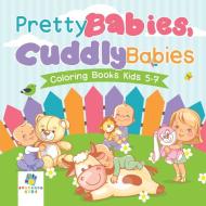 Pretty Babies, Cuddly Babies | Coloring Books Kids 5-7 di Educando Kids edito da Educando Kids