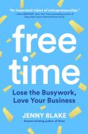 Free Time: Lose the Busywork, Love Your Business di Jenny Blake edito da IDEAPRESS PUB