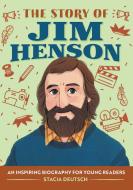 The Story of Jim Henson: A Biography Book for New Readers di Stacia Deutsch edito da ROCKRIDGE PR
