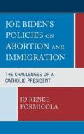Joe Biden's Policies On Abortion And Immigration di Jo Renee Formicola edito da Lexington Books