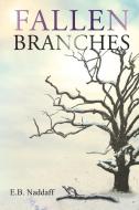 Fallen Branches di E. B. Naddaff edito da Page Publishing Inc
