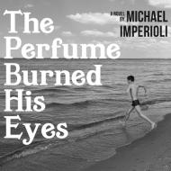 The Perfume Burned His Eyes di Michael Imperioli edito da HighBridge Audio