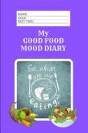 My Good Food Mood Diary: 366 Meal Planners and Self Help Awareness Prompts di Metta Art, Heart Matters Publications edito da LIGHTNING SOURCE INC