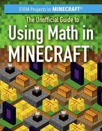 The Unofficial Guide to Using Math in Minecraft(r) di Jill Keppeler edito da POWERKIDS PR