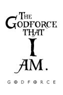 The Godforce That I Am. di Godforce edito da AUTHORHOUSE