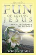 The Fun of Loving Jesus di Roberta Grimes edito da FLEUR DU MAL