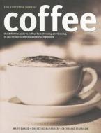 Complete Book Of Coffee di Mary Banks, Christine McFadden, Catherine Atkinson edito da Anness Publishing